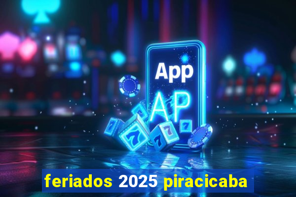 feriados 2025 piracicaba